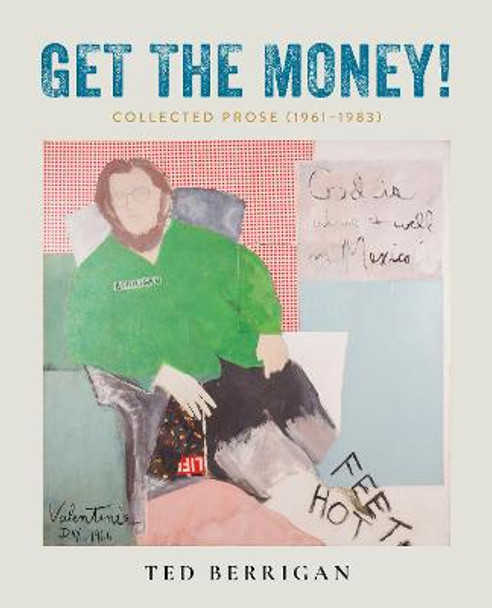 Get the Money!: Collected Prose (1961-1983) by Ted Berrigan