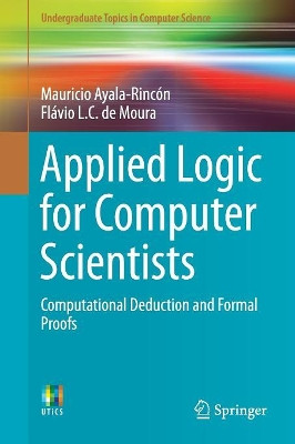 Applied Logic for Computer Scientists: Computational Deduction and Formal Proofs by Mauricio Ayala-Rincon 9783319516516