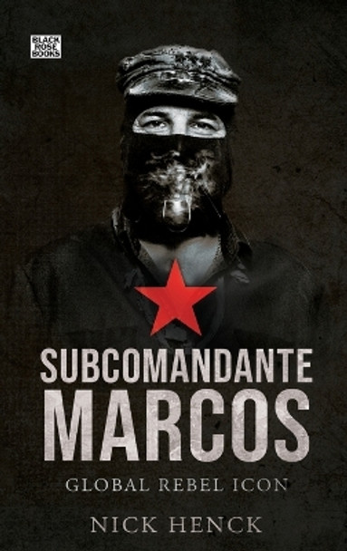 Subcomandante Marcos: Global Rebel Icon by Nick Henck 9781551647029
