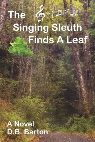 The Singing Sleuth Finds a Leaf by Db Barton 9798988010807