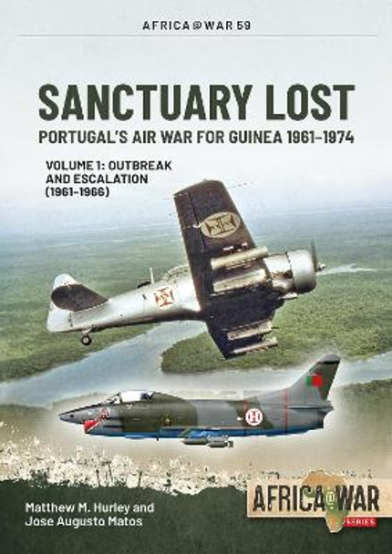 Santuary Lost: Volume 1: the Air War for Guinea 1961-1967 by Matthew M. Hurley
