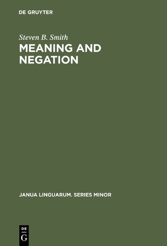 Meaning and Negation by Steven B. Smith 9789027932778