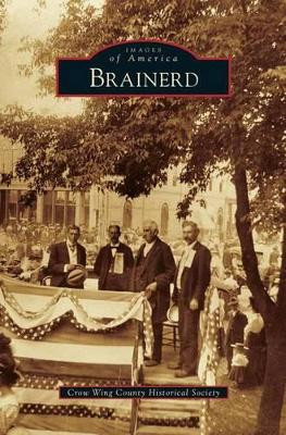 Brainerd by Crow Wing County Historical Society 9781531668167