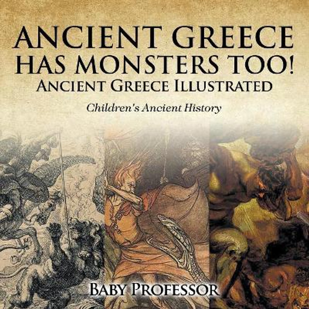 Ancient Greece Has Monsters Too! Ancient Greece Illustrated Children's Ancient History by Baby Professor 9781541911178