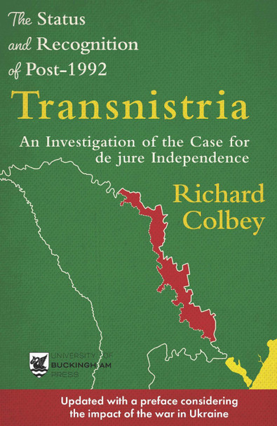 The Status and Recognition of Post-1992 Transnistria: An Investigation of the Case for de jure Independence by Richard Colbey
