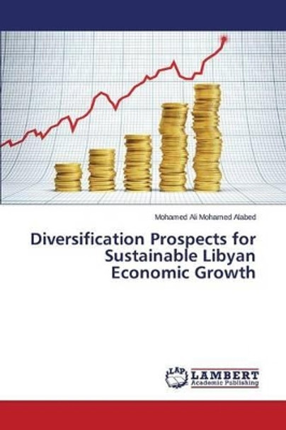 Diversification Prospects for Sustainable Libyan Economic Growth by Alabed Mohamed Ali Mohamed 9783659710360