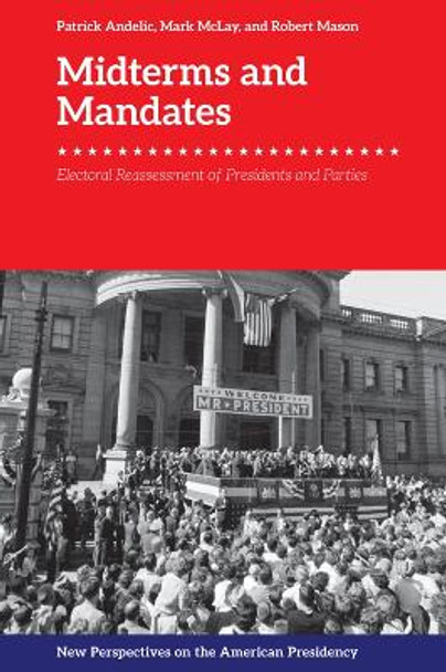 Midterms and Mandates: Electoral Reassessment of Presidents and Parties by Patrick Andelic