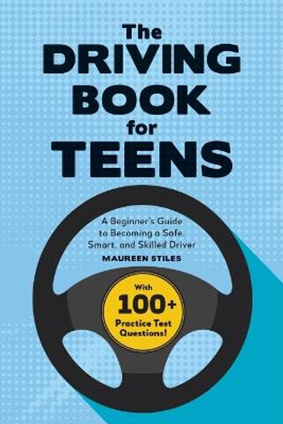 The Driving Book for Teens: A Complete Guide to Becoming a Safe, Smart, and Skilled Driver by Maureen Stiles
