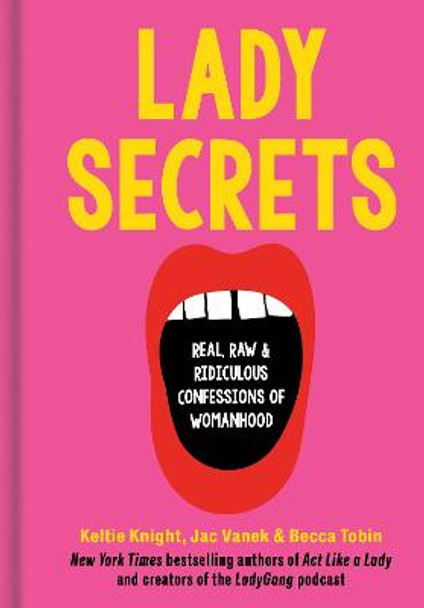 Lady Secrets: Real, Raw, and Ridiculous Confessions of Womanhood by Keltie Knight