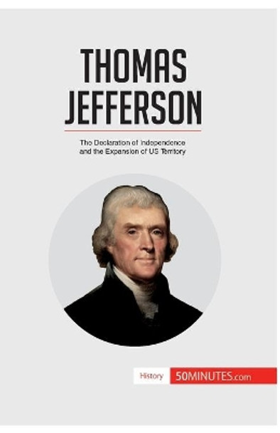 Thomas Jefferson: The Declaration of Independence and the Expansion of US Territory by 50minutes 9782806283092