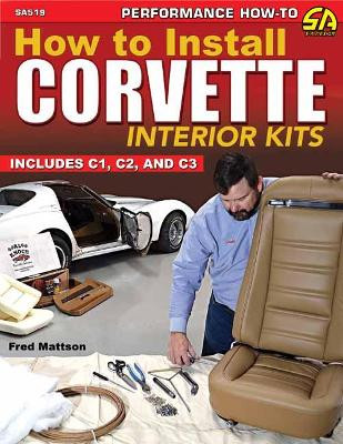 How to Install Corvette Interior Kits Fred Mattson 9781613257142