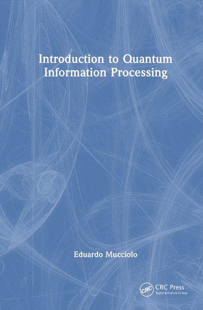 Introduction to Quantum Information Processing Eduardo Mucciolo 9781032778631