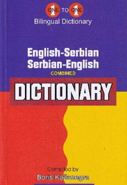 English-Serbian & Serbian-English One-to-One Dictionary (exam-suitable): 2011 by V Kazanegra