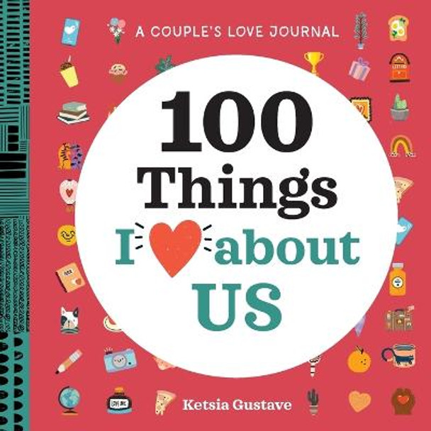 A Couple's Love Journal: 100 Things I Love about Us by Ketsia Gustave