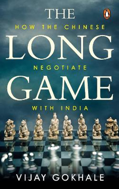 The Long Game: How China Negotiates with India by Vijay Gokhale