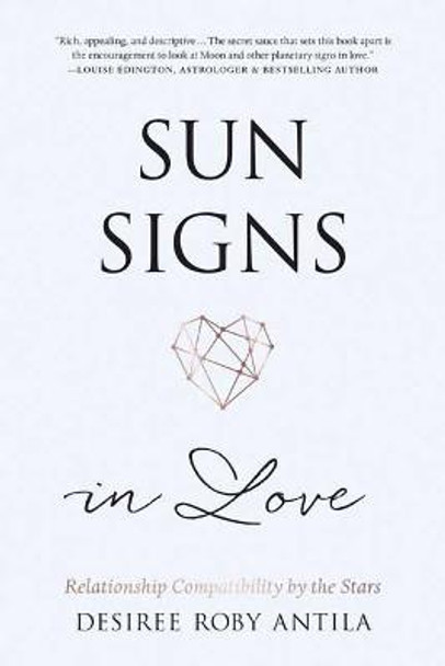 Sun Signs in Love: Relationship Compatibility by the Stars by Desiree Roby Antila