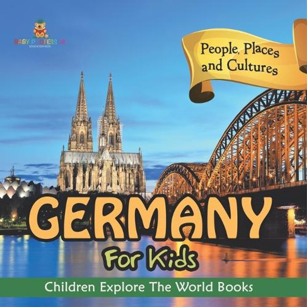 Germany For Kids: People, Places and Cultures - Children Explore The World Books by Baby Professor 9798869446992