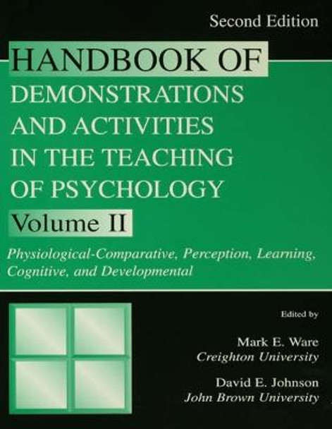 Handbook of Demonstrations and Activities in the Teaching of Psychology: Volume II: Physiological-Comparative, Perception, Learning, Cognitive, and Developmental by Mark E. Ware