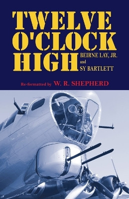 Twelve O'Clock High by W R Shepherd 9781490798127