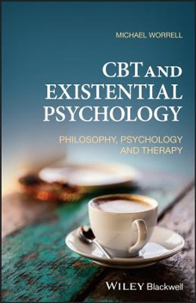 CBT and Existential Psychology: Philosophy, Psycho logy and Therapy by MM Worrell