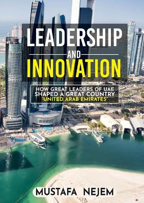 How Great Leaders of UAE Shaped a Great Country Mustafa Nejem by Mustafa Nejem 9781963159554
