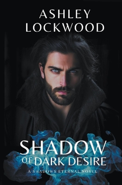 Shadow of Dark Desire: A Shadows Eternal Novel by Ashley Lockwood 9798990064645