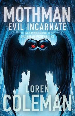 Mothman: Evil Incarnate by Loren Coleman 9781945934285