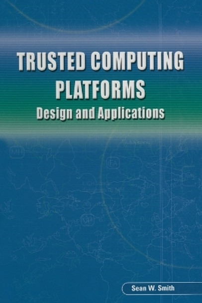 Trusted Computing Platforms: Design and Applications by Sean W Smith 9787302131748