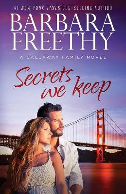 Secrets We Keep by Barbara Freethy 9781944417444