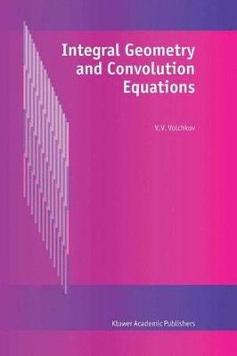 Integral Geometry and Convolution Equations by V.V. Volchkov 9781402016288