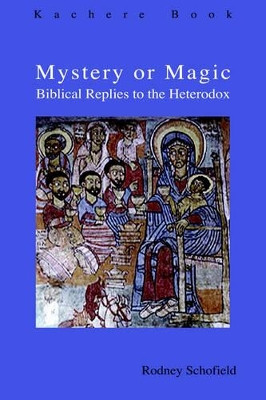 Mystery or Magic: Biblical Replies to the Heterodox by Rodney Schofield 9789990816600