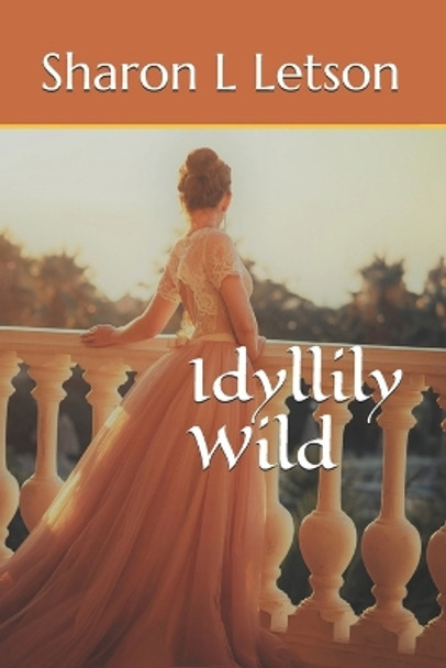 Idyllily Wild by Sharon L Letson 9798990508613