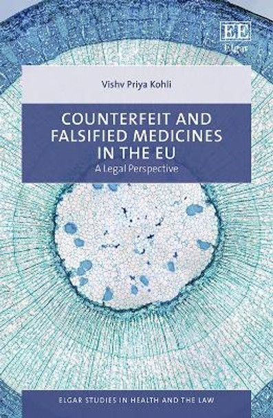 Counterfeit and Falsified Medicines in the EU: A Legal Perspective by Vishv P. Kohli