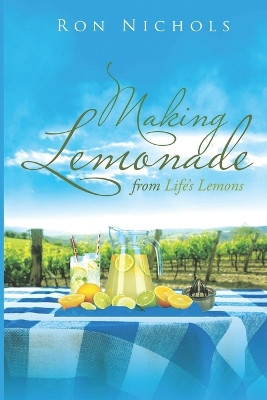 Making Lemonade from Life's Lemons by Ron Nichols 9781737130406