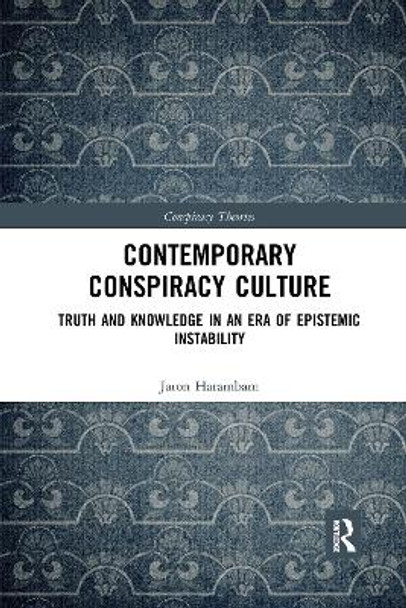 Contemporary Conspiracy Culture: Truth and Knowledge in an Era of Epistemic Instability by Jaron Harambam