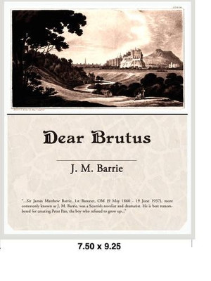 Dear Brutus by James Matthew Barrie 9781605972893