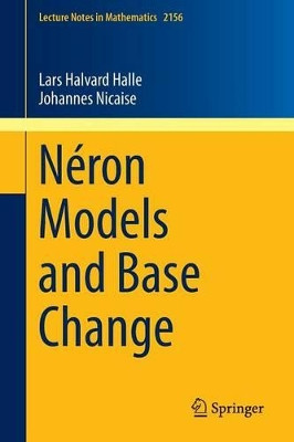 Neron Models and Base Change by Lars Halvard Halle 9783319266374