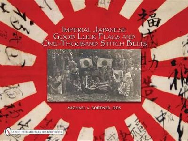 Imperial Japanese Good Luck Flags and One-thousand Stitch Belts by Michael A. Bortner