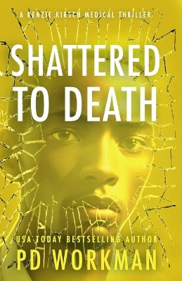 Shattered to Death by P D Workman 9781774686232
