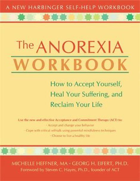The Anorexia Workbook: How to Accept Yourself, Heal Your Suffering, and Reclaim Your Life by Michelle Heffner