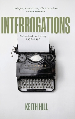 Interrogations: Selected writing 1976-1990 by Keith Hill 9781067014315
