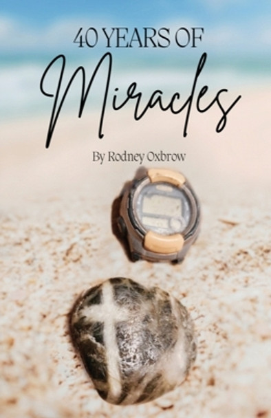 40 Years of Miracles by Rodney Oxbrow 9781917129480