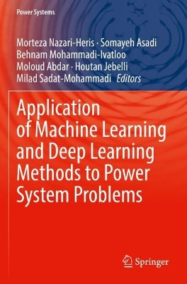 Application of Machine Learning and Deep Learning Methods to Power System Problems by Morteza Nazari-Heris 9783030776985