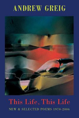 This Life, This Life: Selected Poems 1970-2006 Andrew Greig 9781852247133