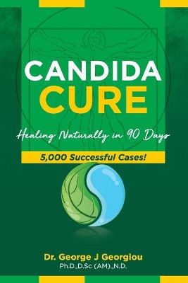 Candida Cure: Healing Naturally in 90 Days. 5,000 Successful Cases! by George John Georgiou 9789925569021