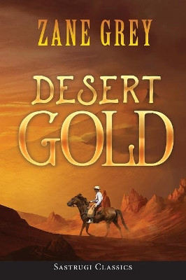 Desert Gold (ANNOTATED) by Zane Grey 9781944986827