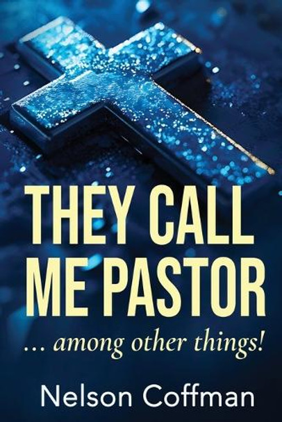 They Call Me Pastor: Among Other Things by Nelson Coffman 9781957672489