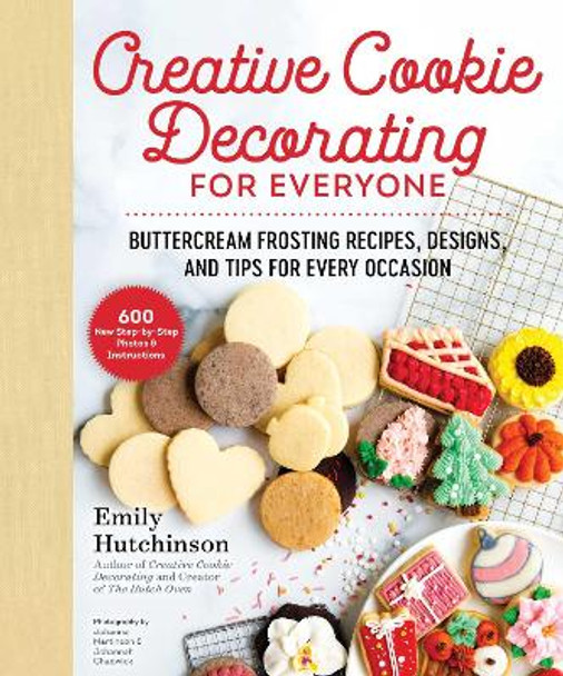 Creative Cookie Decorating for Everyone: Buttercream Frosting Recipes, Designs, and Tips for Every Occasion by Emily Hutchinson