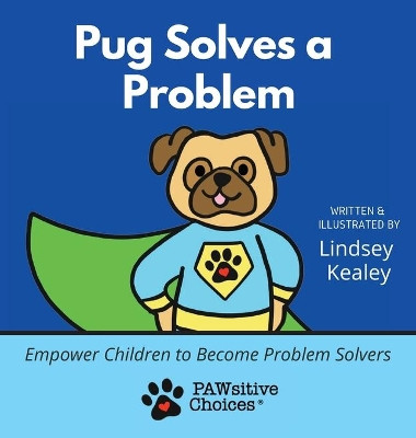Pug Solves a Problem: Empower Children to Become Problem Solvers by Lindsey Kealey 9781735736778