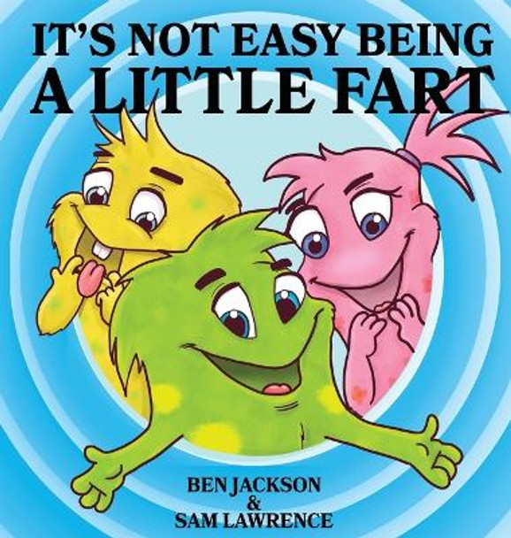 It's Not Easy Being A Little Fart by Ben Jackson 9781988656236